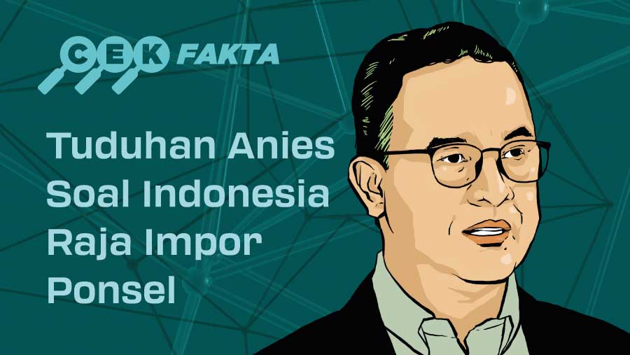 Infografis Cek Fakta Tuduhan Anies Soal Indonesia Raja Impor Ponsel (Asfahan/Bloomberg Technoz)