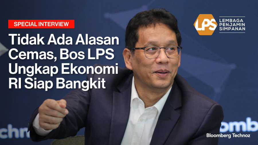 Tidak Ada Alasan Cemas, Bos LPS Ungkap Ekonomi RI Siap Bangkit (Bloomberg Technoz)
